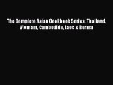 PDF Download The Complete Asian Cookbook Series: Thailand Vietnam Cambodida Laos & Burma Read
