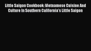 PDF Download Little Saigon Cookbook: Vietnamese Cuisine And Culture In Southern California's