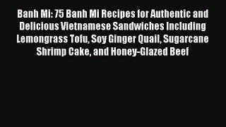 PDF Download Banh Mi: 75 Banh Mi Recipes for Authentic and Delicious Vietnamese Sandwiches