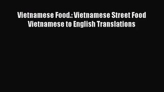 PDF Download Vietnamese Food.: Vietnamese Street Food Vietnamese to English Translations Read