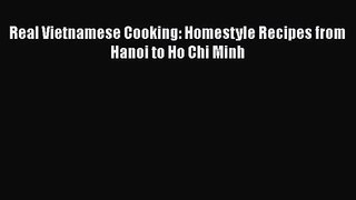PDF Download Real Vietnamese Cooking: Homestyle Recipes from Hanoi to Ho Chi Minh PDF Online