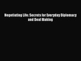[PDF Download] Negotiating Life: Secrets for Everyday Diplomacy and Deal Making [Download]