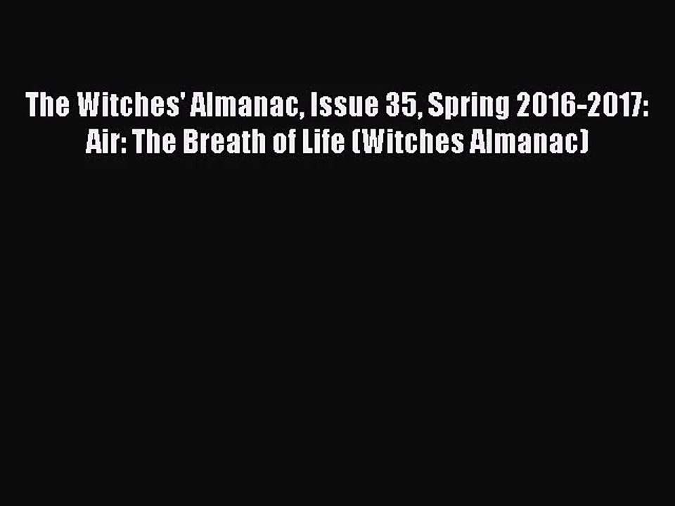 [PDF Download] The Witches' Almanac Issue 35 Spring 2016-2017: Air: The Breath of Life (Witches