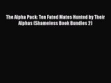 PDF Download The Alpha Pack: Ten Fated Mates Hunted by Their Alphas (Shameless Book Bundles