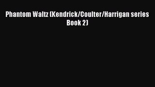 [PDF Download] Phantom Waltz (Kendrick/Coulter/Harrigan series Book 2) [PDF] Online