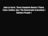 [PDF Download] John Le Carré : Three Complete Novels ( Tinker Tailor Soldier Spy / The Honourable
