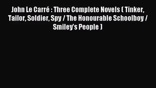 [PDF Download] John Le Carré : Three Complete Novels ( Tinker Tailor Soldier Spy / The Honourable