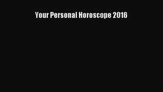 [PDF Download] Your Personal Horoscope 2016 [Read] Online