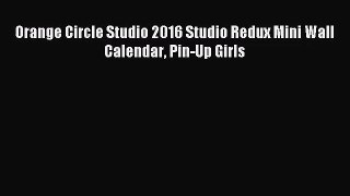 [PDF Download] Orange Circle Studio 2016 Studio Redux Mini Wall Calendar Pin-Up Girls [Read]
