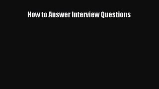 How to Answer Interview Questions [PDF] Online