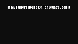 In My Father's House (Shiloh Legacy Book 1) [Read] Online