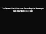 The Secret Life of Dreams: Decoding the Messages from Your Subconscious [PDF Download] Online