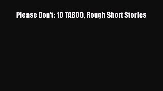 PDF Download Please Don't: 10 TABOO Rough Short Stories Read Online