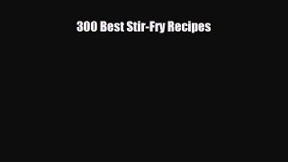 PDF Download 300 Best Stir-Fry Recipes Read Full Ebook