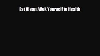 PDF Download Eat Clean: Wok Yourself to Health PDF Full Ebook