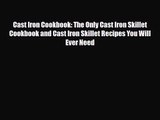 PDF Download Cast Iron Cookbook: The Only Cast Iron Skillet Cookbook and Cast Iron Skillet