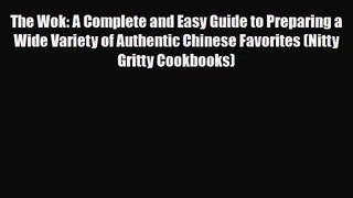 PDF Download The Wok: A Complete and Easy Guide to Preparing a Wide Variety of Authentic Chinese