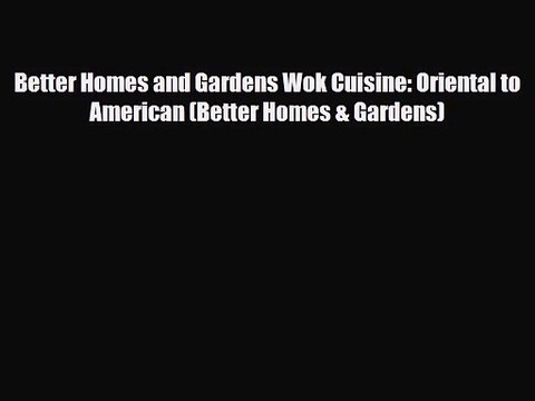 PDF Download Better Homes and Gardens Wok Cuisine: Oriental to American (Better Homes & Gardens)