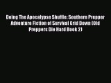 Doing The Apocalypse Shuffle: Southern Prepper Adventure Fiction of Survival Grid Down (Old