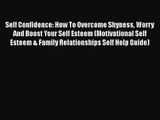 Self Confidence: How To Overcome Shyness Worry And Boost Your Self Esteem (Motivational Self