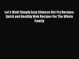 PDF Download Let's Wok! Simply Easy Chinese Stir Fry Recipes: Quick and Healthy Wok Recipes