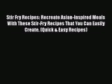 PDF Download Stir Fry Recipes: Recreate Asian-Inspired Meals With These Stir-Fry Recipes That