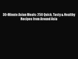 PDF Download 30-Minute Asian Meals: 250 Quick Tasty & Healthy Recipes from Around Asia PDF
