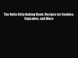 PDF Download The Hello Kitty Baking Book: Recipes for Cookies Cupcakes and More Download Full