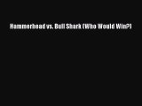 [PDF Download] Hammerhead vs. Bull Shark (Who Would Win?) [PDF] Full Ebook