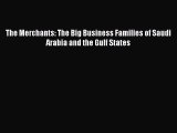 [PDF Download] The Merchants: The Big Business Families of Saudi Arabia and the Gulf States