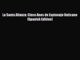 [PDF Download] La Santa Alianza: Cinco Anos de Espionaje Vaticano (Spanish Edition) [Download]