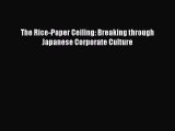 [PDF Download] The Rice-Paper Ceiling: Breaking through Japanese Corporate Culture [PDF] Full