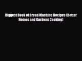 PDF Download Biggest Book of Bread Machine Recipes (Better Homes and Gardens Cooking) PDF Full