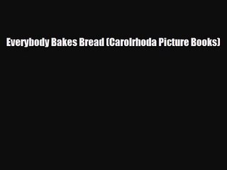 PDF Download Everybody Bakes Bread (Carolrhoda Picture Books) Read Online