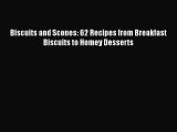 PDF Download Biscuits and Scones: 62 Recipes from Breakfast Biscuits to Homey Desserts PDF