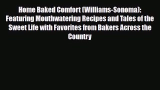 PDF Download Home Baked Comfort (Williams-Sonoma): Featuring Mouthwatering Recipes and Tales