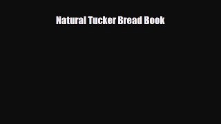 PDF Download Natural Tucker Bread Book PDF Online