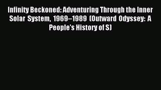 [PDF Download] Infinity Beckoned: Adventuring Through the Inner Solar System 1969–1989 (Outward