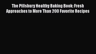 PDF Download The Pillsbury Healthy Baking Book: Fresh Approaches to More Than 200 Favorite