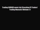 [PDF Download] Trading EURUSD event risk (Coaching FX Traders' Trading Manuals) (Volume 2)