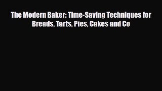 PDF Download The Modern Baker: Time-Saving Techniques for Breads Tarts Pies Cakes and Co Download
