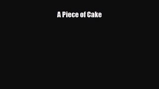 PDF Download A Piece of Cake Read Full Ebook