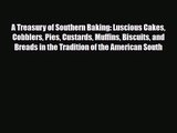 PDF Download A Treasury of Southern Baking: Luscious Cakes Cobblers Pies Custards Muffins Biscuits