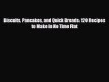 PDF Download Biscuits Pancakes and Quick Breads: 120 Recipes to Make in No Time Flat Download