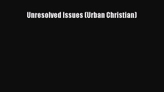 Unresolved Issues (Urban Christian) [Read] Full Ebook