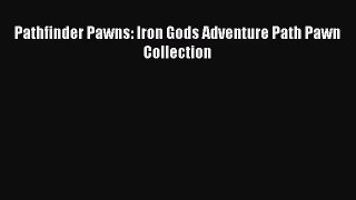 Pathfinder Pawns: Iron Gods Adventure Path Pawn Collection [PDF Download] Full Ebook