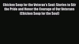 Chicken Soup for the Veteran's Soul: Stories to Stir the Pride and Honor the Courage of Our