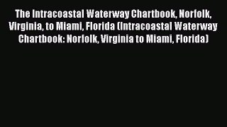 The Intracoastal Waterway Chartbook Norfolk Virginia to Miami Florida (Intracoastal Waterway