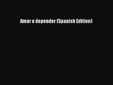 Amar o depender (Spanish Edition) [Read] Online