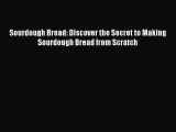 PDF Download Sourdough Bread: Discover the Secret to Making Sourdough Bread from Scratch PDF